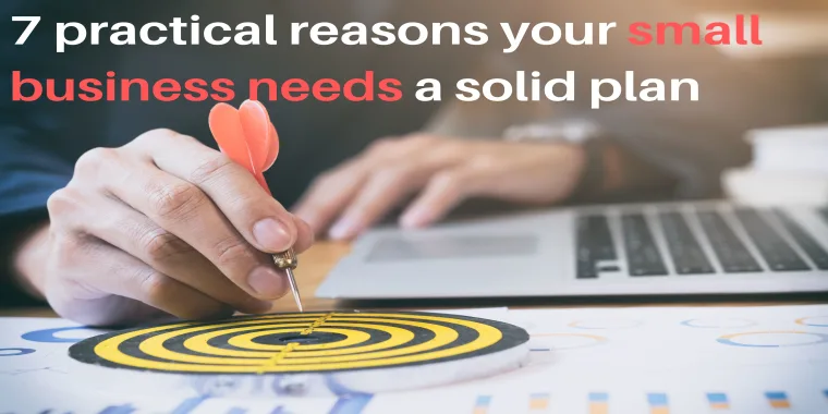 7 practical reasons your small business needs a solid plan